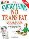 The Everything No Trans Fats Cookbook (eBook): From Store Shelves to Your Kitchen Table—Healthy Meals Your Family Will Love